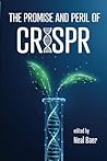 The Promise and Peril of CRISPR The Promise and Peril of CRISPR