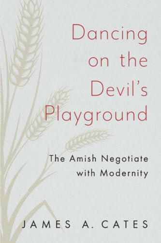 Dancing on the Devil's Playground: The Amish Negotiate with Modernity (Young Center Books in Anabaptist and Pietist Studies)