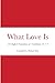 What Love Is: 124 English T...
