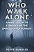 Who Walk Alone: A Man's Lif...