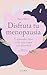 Disfruta tu menopausia (Edición mexicana): Y aprende cómo vivir esta etapa con plenitud (Spanish Edition)