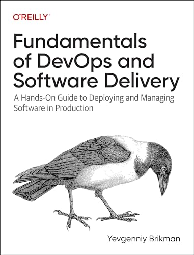 Fundamentals of DevOps and Software Delivery: A Hands-On Guide to Deploying and Managing Software in Production (Paperback)