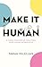 Make it Human: A vision for happier, healthier, more human workplaces