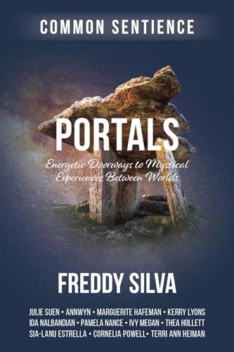 Portals: Energetic Doorways to Mystical Experiences Between Worlds (Common Sentience Book 15)