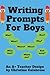 Writing Prompts For Boys: A...
