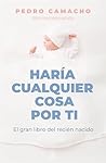 Book cover for Haría cualquier cosa por ti: El gran libro del recién nacido
