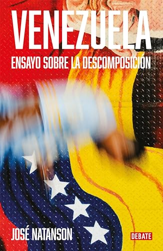 Venezuela: Ensayo sobre la descomposición (Spanish Edition)