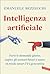 Intelligenza artificiale: Farsi le domande giuste, capire gli scenari futuri e usare in modo smart l’IA generativa (Italian Edition)