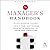 The Manager's Handbook: Five Simple Steps to Build a Team, Stay Focused, Make Better Decisions, and Crush Your Competition
