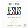 Translating Jesus: How to Share Your Faith in Language Today's Culture Can Understand Translating Jesus: How to Share Your Faith in Language Today's Culture Can Understand