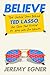 Believe: The Untold Story Behind Ted Lasso, the Show That Kicked Its Way into Our Hearts