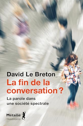 La fin de la conversation ?: La parole dans une société spectrale (Paperback)