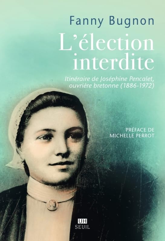 L'Élection interdite: Itinéraire de Joséphine Pencalet, ouvrière bretonne (1886-1972)