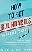How to Set Boundaries Workbook by Maria Holden