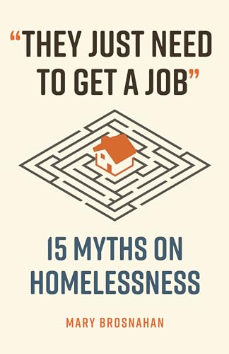 "They Just Need to Get a Job": 15 Myths on Homelessness (Paperback)