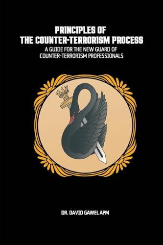 The Principles of The Counter Terrorism Process: A Guide for the New Guard of Counter-Terrorism Professionals (Paperback)