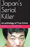 Japan's Serial Killer An Anthology of True Crime