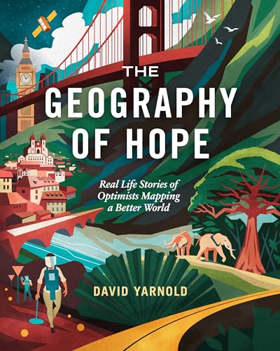 The Geography of Hope: Real-Life Stories of Optimists Mapping a Better World (Paperback)