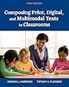 Composing Print, Digital, and Multimodal Texts in Classrooms
