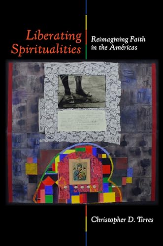 Liberating Spiritualities: Reimagining Faith in the Américas (Kindle Edition)