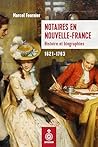Notaires en Nouvelle-France: Histoire et biographies, 1621-1763 (French Edition)