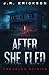 After She Fled by J R Erickson