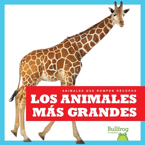 Los animales más grandes (Biggest Animals) (Animales que rompen récords (Record-Breaking Animals)) (Spanish Edition)