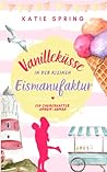 Vanilleküsse in der Kleinen Eismanufaktur: Ein Nordseeroman für deine gemütliche Auszeit zum Wohlfühlen (German Edition)
