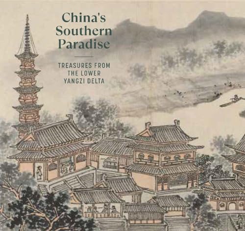 China's Southern Paradise: Treasures from the Lower Yangzi Delta (Hardcover)