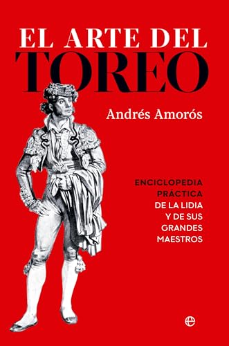 El arte del toreo: Enciclopedia práctica de la lidia y de sus grandes maestros (Paperback)
