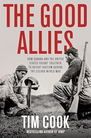 The Good Allies: How Canada and the United States Fought Together to Defeat Fascism during the Second World War