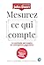 Mesurez ce qui compte: La m...