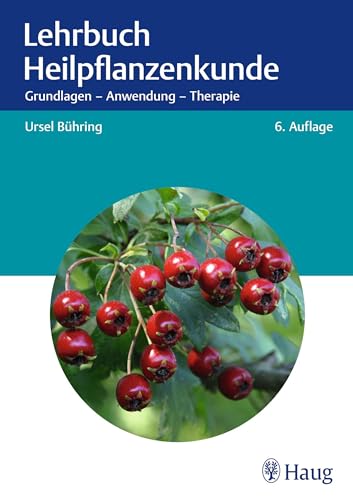 Lehrbuch Heilpflanzenkunde: Grundlagen - Anwendung - Therapie (German Edition)