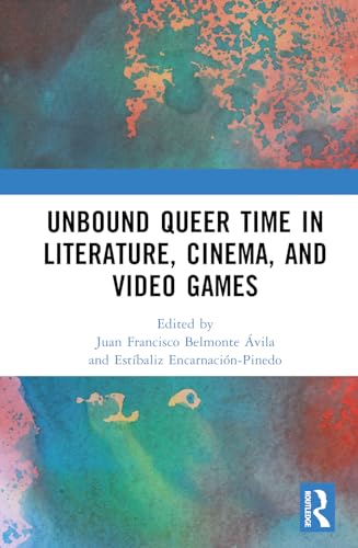 Unbound Queer Time in Literature, Cinema, and Video Games (Hardcover)
