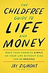 The Childfree Guide to Life and Money by Jay Zigmont
