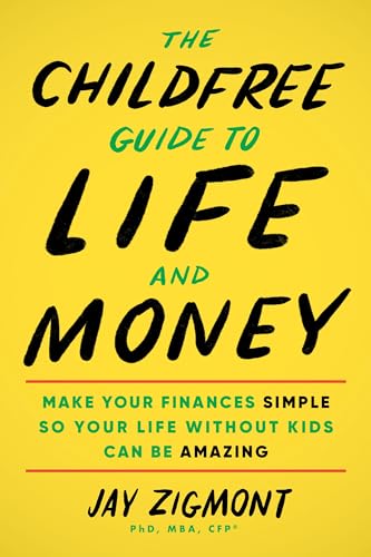 The Childfree Guide to Life and Money: Make Your Finances Simple So Your Life Without Kids Can Be Amazing (Paperback)