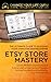 Etsy Store Mastery: The Ult...