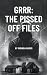 Grrr: The Pissed Off Files