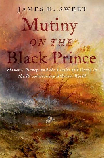 Mutiny on the Black Prince: Slavery, Piracy, and the Limits of Liberty in the Revolutionary Atlantic World (Hardcover)