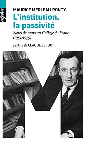 L'institution, la passivité: Notes de cours au Collège de France (1954-1955) (French Edition)