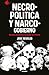 Necropolitica y Narcogobier...