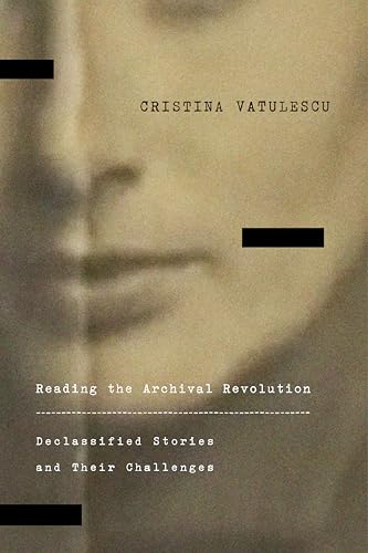 Reading the Archival Revolution: Declassified Stories and Their Challenges (Square One: First-Order Questions in the Humanities)
