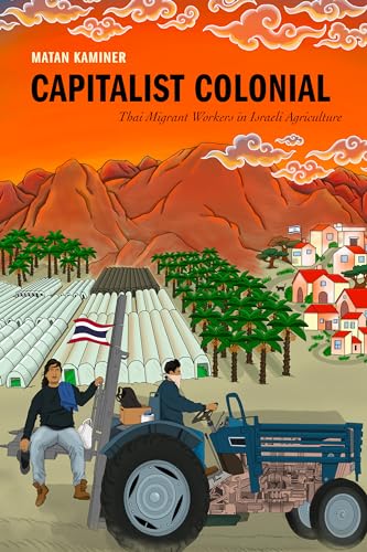 Capitalist Colonial: Thai Migrant Workers in Israeli Agriculture (Paperback)