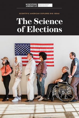 The Science of Elections (Scientific American Explores Big Ideas)