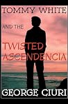 Tommy White and the Twisted Ascendencia Tommy White and the Twisted Ascendencia