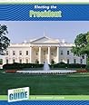 Electing the President (The Inside Guide: U.S. Government Leaders)