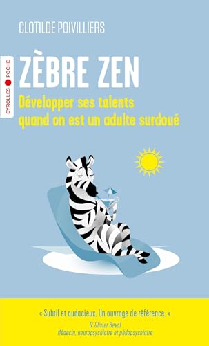 Zèbre zen: Développer ses talents quand on est un adulte surdoué