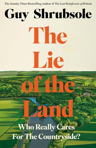 The Lie of the Land: Who Really Cares for the Countryside? (Kindle Edition)