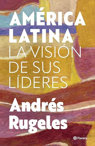 América Latina: la visión de sus líderes (Spanish Edition)