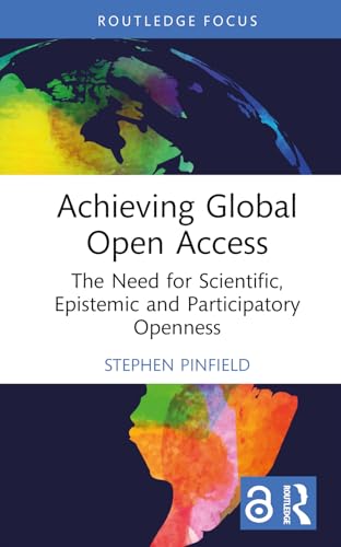 Achieving Global Open Access (Routledge Critical Studies on Open Access)